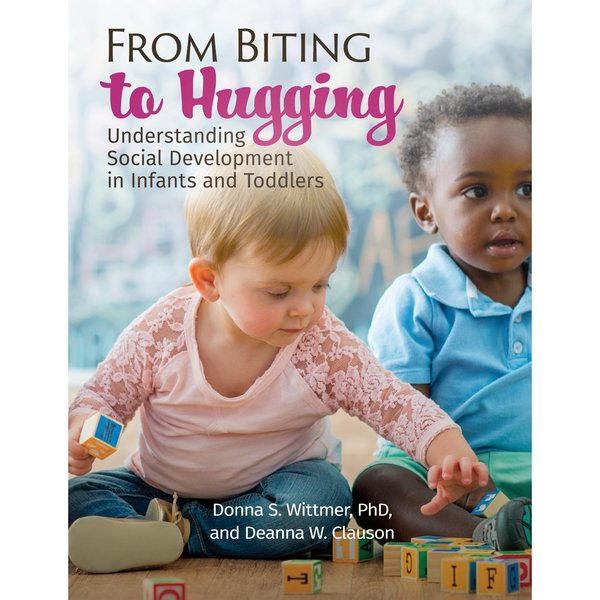 Gryphon House From Biting to Hugging - Understanding Development Infants + Toddlers 15928